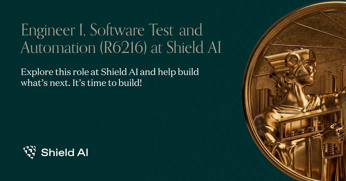 Engineer I, Software Test and Automation (R6216) at Shield AI ...