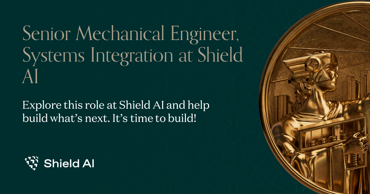 Senior Mechanical Engineer, Systems Integration at Shield AI ...